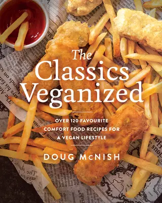 Wegańska klasyka: Ponad 120 ulubionych przepisów na komfortowe jedzenie dla wegańskiego stylu życia - The Classics Veganized: Over 120 Favourite Comfort Food Recipes for a Vegan Lifestyle