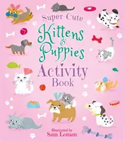 Super słodkie kocięta i szczenięta Książka aktywności - Super-Cute Kittens & Puppies Activity Book