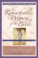 Niezwykłe kobiety Biblii - przewodnik do rozwoju i studiowania: I ich przesłanie dla twojego dzisiejszego życia - The Remarkable Women of the Bible Growth and Study Guide: And Their Message for Your Life Today