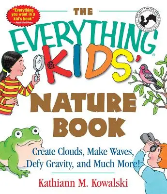 The Everything Kids' Nature Book: Twórz chmury, rób fale, przeciwstawiaj się grawitacji i wiele więcej! - The Everything Kids' Nature Book: Create Clouds, Make Waves, Defy Gravity and Much More!