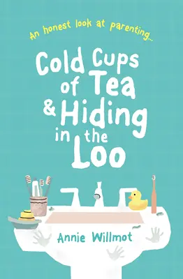 Zimne filiżanki herbaty i chowanie się w toalecie: Szczere spojrzenie na rodzicielstwo - Cold Cups of Tea and Hiding in the Loo: An Honest Look at Parenting