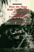 Jak Majowie zbudowali swój świat: Energetyka i starożytna architektura - How the Maya Built Their World: Energetics and Ancient Architecture