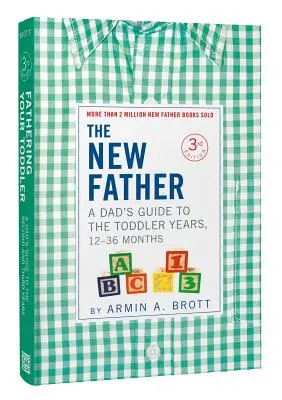 Nowy ojciec: Przewodnik taty po latach malucha, 12-36 miesięcy - The New Father: A Dad's Guide to the Toddler Years, 12-36 Months