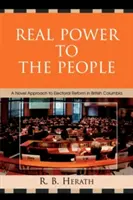 Prawdziwa władza dla ludzi: Nowatorskie podejście do reformy systemu wyborczego w Kolumbii Brytyjskiej - Real Power to the People: A Novel Approach to Electoral Reform in British Columbia