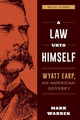 Prawo dla siebie: Wyatt Earp, amerykańska odyseja Księga trzecia - A Law Unto Himself: Wyatt Earp, an American Odyssey Book Three