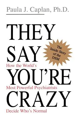 Mówią, że jesteś szalony: jak najpotężniejsi psychiatrzy na świecie decydują o tym, kto jest normalny - They Say You're Crazy: How the World's Most Powerful Psychiatrists Decide Who's Normal