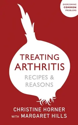 Książka dietetyczna w leczeniu zapalenia stawów: Przepisy i powody: Przezwyciężanie typowych problemów - Treating Arthritis Diet Book: Recipes and Reasons: Overcoming Common Problems