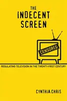 Nieprzyzwoity ekran: Regulacja telewizji w dwudziestym pierwszym wieku - The Indecent Screen: Regulating Television in the Twenty-First Century