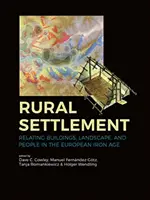 Osadnictwo wiejskie: Relacje między budynkami, krajobrazem i ludźmi w europejskiej epoce żelaza - Rural Settlement: Relating Buildings, Landscape, and People in the European Iron Age