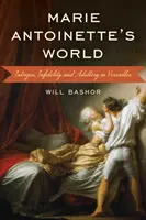 Świat Marii Antoniny: Intrygi, niewierność i cudzołóstwo w Wersalu - Marie Antoinette's World: Intrigue, Infidelity, and Adultery in Versailles