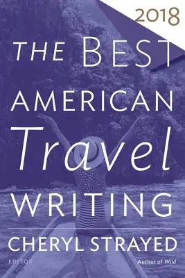 Najlepsze amerykańskie teksty podróżnicze 2018 - The Best American Travel Writing 2018