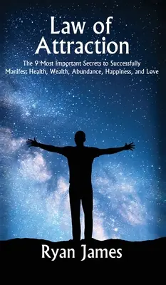 Prawo przyciągania: 9 najważniejszych sekretów skutecznego manifestowania zdrowia, bogactwa, obfitości, szczęścia i miłości - Law of Attraction: The 9 Most Important Secrets to Successfully Manifest Health, Wealth, Abundance, Happiness and Love