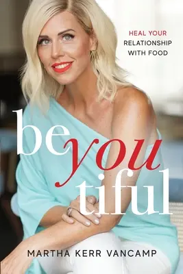 Beyoutiful: Uzdrów swój związek z jedzeniem - Beyoutiful: Heal Your Relationship With Food