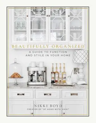 Pięknie zorganizowane: Przewodnik po funkcjonalności i stylu w domu - Beautifully Organized: A Guide to Function and Style in Your Home