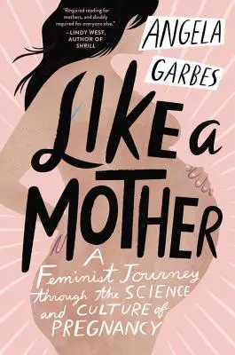 Jak matka: Feministyczna podróż przez naukę i kulturę ciąży - Like a Mother: A Feminist Journey Through the Science and Culture of Pregnancy