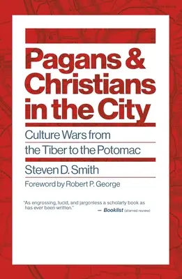 Poganie i chrześcijanie w mieście: Wojny kulturowe od Tybru do Potomaku - Pagans and Christians in the City: Culture Wars from the Tiber to the Potomac