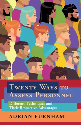 Dwadzieścia sposobów oceny pracowników: Różne techniki i ich zalety - Twenty Ways to Assess Personnel: Different Techniques and Their Respective Advantages