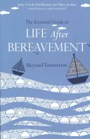 Niezbędny przewodnik po życiu po żałobie: Beyond Tomorrow - The Essential Guide to Life After Bereavement: Beyond Tomorrow