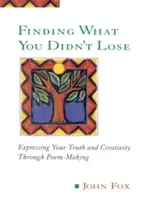 Odnaleźć to, czego się nie straciło: wyrażanie prawdy i kreatywności poprzez tworzenie wierszy - Finding What You Didn't Lose: Expressing Your Truth and Creativity Through Poem-Making