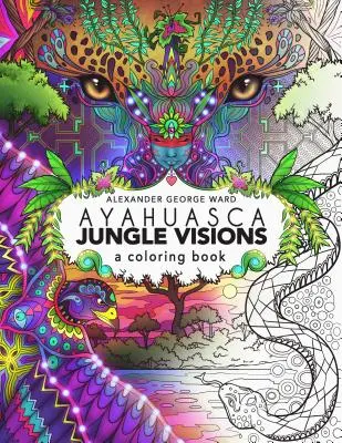 Ayahuasca Jungle Visions: Kolorowanka - Ayahuasca Jungle Visions: A Coloring Book