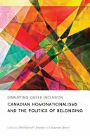 Zakłócając queerową inkluzję: Kanadyjskie homonacjonalizmy i polityka przynależności - Disrupting Queer Inclusion: Canadian Homonationalisms and the Politics of Belonging