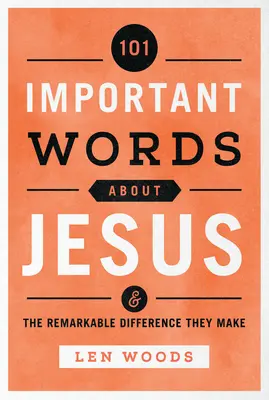 101 ważnych słów o Jezusie: I niezwykła różnica, jaką czynią - 101 Important Words about Jesus: And the Remarkable Difference They Make