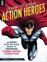 Naucz się rysować bohaterów akcji: Łatwy przewodnik krok po kroku do rysowania postaci z komiksów - Learn to Draw Action Heroes: An Easy Step by Step Guide to Drawing Comic Book Characters