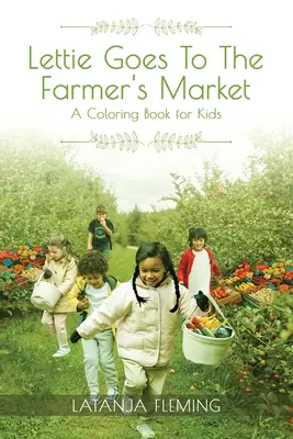 Lettie idzie na targ: Kolorowanka dla dzieci - Lettie Goes To The Farmer's Market: A Coloring Book for Kids