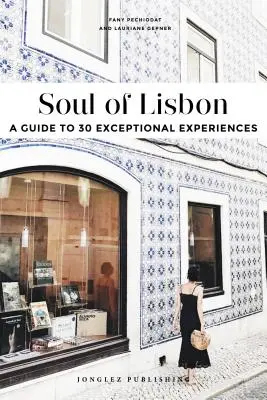 Dusza Lizbony: Przewodnik po 30 wyjątkowych doświadczeniach - Soul of Lisbon: A Guide to 30 Exceptional Experiences