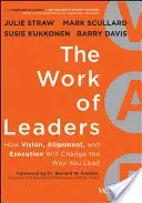 Praca liderów: Jak wizja, dostosowanie i wykonanie zmienią sposób, w jaki przewodzisz - The Work of Leaders: How Vision, Alignment, and Execution Will Change the Way You Lead