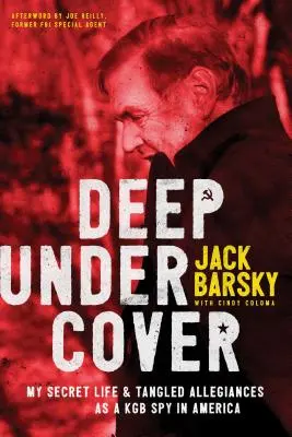 Deep Undercover: Moje sekretne życie i splątane lojalności jako szpiega KGB w Ameryce - Deep Undercover: My Secret Life and Tangled Allegiances as a KGB Spy in America