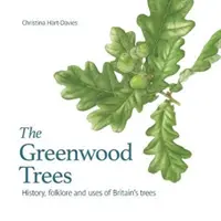 Drzewa Greenwood - Historia, folklor i zalety brytyjskich drzew - Greenwood trees - History, folklore and virtues of Britain's trees