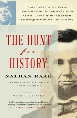 The Hunt for History: On the Trail of the World's Lost Treasures - From the Letters of Lincoln, Churchill, and Einstein to the Secret Recordin - The Hunt for History: On the Trail of the World's Lost Treasures-From the Letters of Lincoln, Churchill, and Einstein to the Secret Recordin