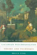 Kliniczne wprowadzenie do psychoanalizy lacanowskiej: Teoria i technika - A Clinical Introduction to Lacanian Psychoanalysis: Theory and Technique