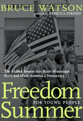 Lato wolności dla młodzieży: Gwałtowny sezon, który sprawił, że Mississippi spłonęło, a Ameryka stała się demokracją - Freedom Summer for Young People: The Violent Season That Made Mississippi Burn and Made America a Democracy