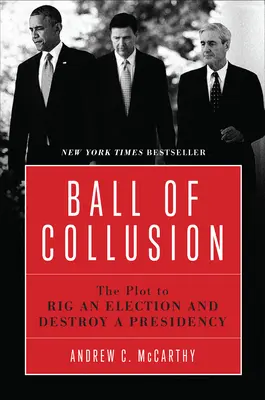 Ball of Collusion: Spisek mający na celu sfałszowanie wyborów i zniszczenie prezydentury - Ball of Collusion: The Plot to Rig an Election and Destroy a Presidency