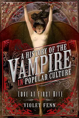 Historia wampirów w kulturze popularnej: Miłość od pierwszego ugryzienia - A History of the Vampire in Popular Culture: Love at First Bite