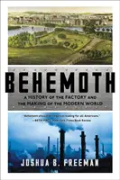Behemoth: Historia fabryki i tworzenia współczesnego świata - Behemoth: A History of the Factory and the Making of the Modern World