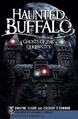 Nawiedzone Buffalo: Duchy Queen City - Haunted Buffalo: Ghosts of the Queen City