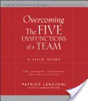 Przezwyciężanie pięciu dysfunkcji zespołu: Przewodnik dla liderów, menedżerów i facylitatorów - Overcoming the Five Dysfunctions of a Team: A Field Guide for Leaders, Managers, and Facilitators