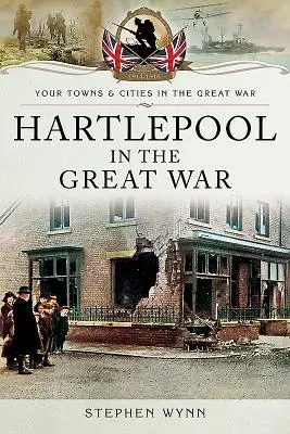 Hartlepool w czasie Wielkiej Wojny - Hartlepool in the Great War