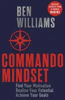 Commando Mindset - Znajdź swoją motywację, wykorzystaj swój potencjał, osiągnij swoje cele - Commando Mindset - Find Your Motivation, Realize Your Potential, Achieve Your Goals