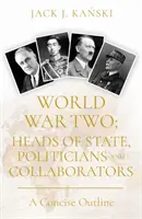 Druga wojna światowa: głowy państw, politycy i kolaboranci - zwięzły zarys - World War Two: Heads of State, Politicians and Collaborators - A Concise Outline