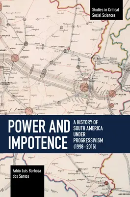 Władza i niemoc: Historia Ameryki Południowej pod rządami postępowców (1998-2016) - Power and Impotence: A History of South America Under Progressivism (1998-2016)