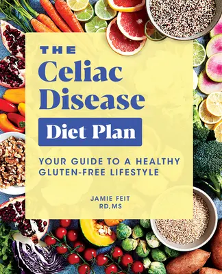 Plan diety na celiakię: Twój przewodnik po zdrowym stylu życia bez glutenu - The Celiac Disease Diet Plan: Your Guide to a Healthy Gluten-Free Lifestyle