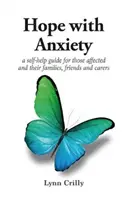 Nadzieja z lękiem - przewodnik samopomocy dla osób dotkniętych lękiem oraz ich rodzin, przyjaciół i opiekunów - Hope with Anxiety - A self-help guide for those affected and their families, friends and carers