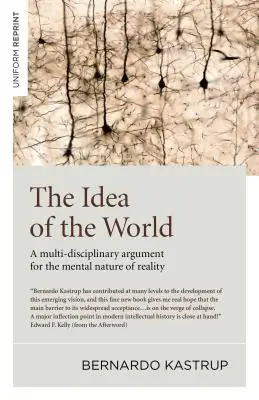 Idea świata: Multidyscyplinarny argument na rzecz mentalnej natury rzeczywistości - The Idea of the World: A Multi-Disciplinary Argument for the Mental Nature of Reality