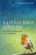 A Little Bird Told Me: Codzienne wyrażenia z Pisma Świętego - A A Little Bird Told Me: Everyday Expressions from Scripture