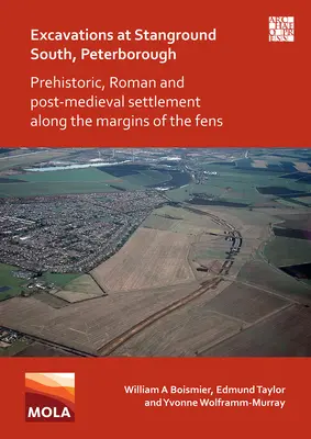 Wykopaliska w Stanground South, Peterborough: Prehistoryczne, rzymskie i postśredniowieczne osadnictwo na obrzeżach Fens - Excavations at Stanground South, Peterborough: Prehistoric, Roman and Post-Medieval Settlement Along the Margins of the Fens