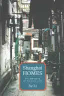 Domy w Szanghaju: Palimpsesty życia prywatnego - Shanghai Homes: Palimpsests of Private Life